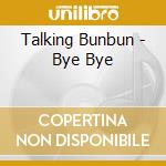 Talking Bunbun - Bye Bye cd