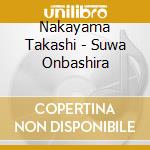 Nakayama Takashi - Suwa Onbashira cd musicale di Nakayama Takashi