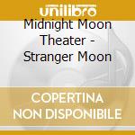 Midnight Moon Theater - Stranger Moon cd