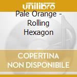 Pale Orange - Rolling Hexagon cd