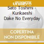 Sato Toshimi - Kurikaeshi Dake No Everyday cd