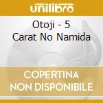 Otoji - 5 Carat No Namida cd