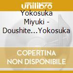 Yokosuka Miyuki - Doushite...Yokosuka cd