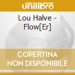 Lou Halve - Flow[Er] cd
