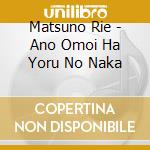 Matsuno Rie - Ano Omoi Ha Yoru No Naka cd