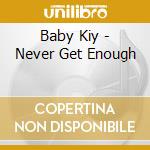 Baby Kiy - Never Get Enough cd