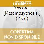 Dexcore - [Metempsychosis.] (2 Cd) cd