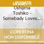 Ushijima Toshiko - Somebady Loves Me cd