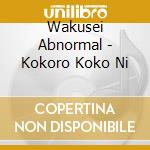 Wakusei Abnormal - Kokoro Koko Ni cd