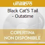 Black Cat'S Tail - Outatime cd