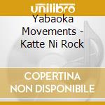 Yabaoka Movements - Katte Ni Rock cd