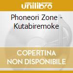 Phoneori Zone - Kutabiremoke cd