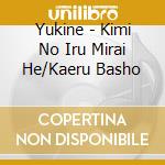 Yukine - Kimi No Iru Mirai He/Kaeru Basho cd