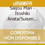 Saijou Mari - Itoshiki Anata/Suisen Ka cd