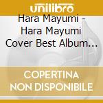 Hara Mayumi - Hara Mayumi Cover Best Album Vol.1 cd