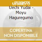 Uechi Yudai - Moyu Haguregumo cd
