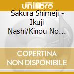 Sakura Shimeji - Ikuji Nashi/Kinou No Yume cd