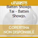Batten Showjo Tai - Batten Showjo. cd