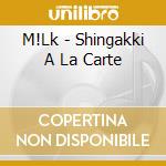 M!Lk - Shingakki A La Carte cd