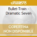 Bullet-Train - Dramatic Seven cd