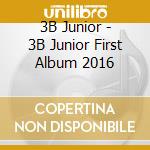 3B Junior - 3B Junior First Album 2016 cd