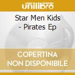 Star Men Kids - Pirates Ep cd