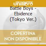 Battle Boys - Ebidence (Tokyo Ver.) cd musicale di Battle Boys