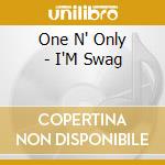 One N' Only - I'M Swag cd musicale di One N' Only