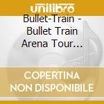 Bullet-Train - Bullet Train Arena Tour 2022[Shin Sekai -New World-] (3 Blu-Ray) cd musicale