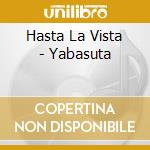 Hasta La Vista - Yabasuta cd musicale