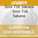 Sora Tob Sakana - Sora Tob Sakana cd musicale di Sora Tob Sakana