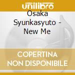 Osaka Syunkasyuto - New Me cd