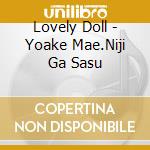 Lovely Doll - Yoake Mae.Niji Ga Sasu cd musicale di Lovely Doll