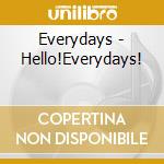 Everydays - Hello!Everydays! cd musicale di Everydays