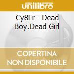 Cy8Er - Dead Boy.Dead Girl cd