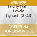 Lovely Doll - Lovely Fighter!! (2 Cd) cd