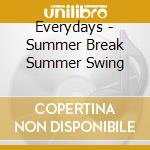 Everydays - Summer Break Summer Swing cd