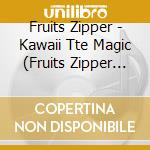 Fruits Zipper - Kawaii Tte Magic (Fruits Zipper Ver.) cd