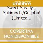 Sweet Steady - Yakimochi/Gujjobu! (Limited Edition) cd