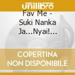 Fav Me - Suki Nanka Ja...Nyai! (Random Cover Edition) cd