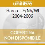 Harco - E/Nh/Wl 2004-2006 cd