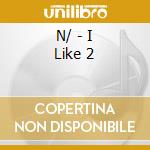 N/ - I Like 2 cd