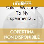 Suke - Welcome To My Experimental World cd