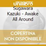 Sugawara Kazuki - Awake All Around cd