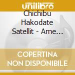 Chichibu Hakodate Satellit - Ame To Hizashi No Niau Gogo Ni (2 Cd) cd