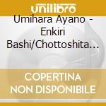 Umihara Ayano - Enkiri Bashi/Chottoshita Koto De... cd