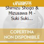 Shimizu Shogo & Mizusawa M - Suki Suki Roppongi cd