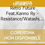 Retro Future Feat.Kanno Ry - Resistance/Watashi No Sekai/Bias cd