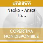 Naoko - Anata To... cd
