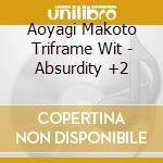 Aoyagi Makoto Triframe Wit - Absurdity +2 cd